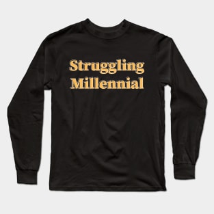 Struggling Millennial Long Sleeve T-Shirt